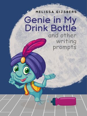 cover image of Genie in my Drink Bottle and Other Fun Writing Prompts